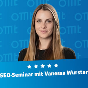 OMT SEO-Seminar mit Vanessa Wurster