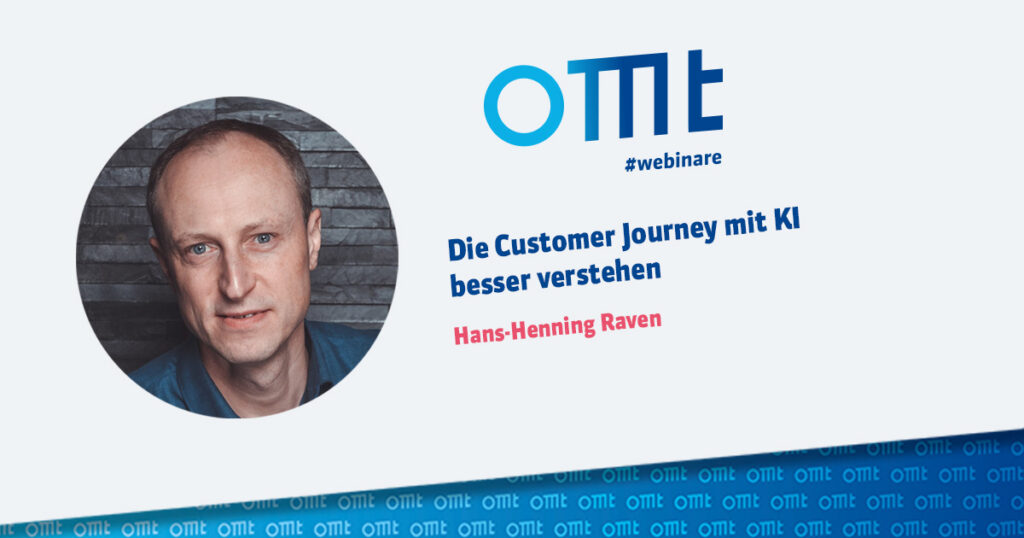 OMT-Webinar Die Customer Journey mit KI besser verstehen. Mit Experte Hans-Henning Raven