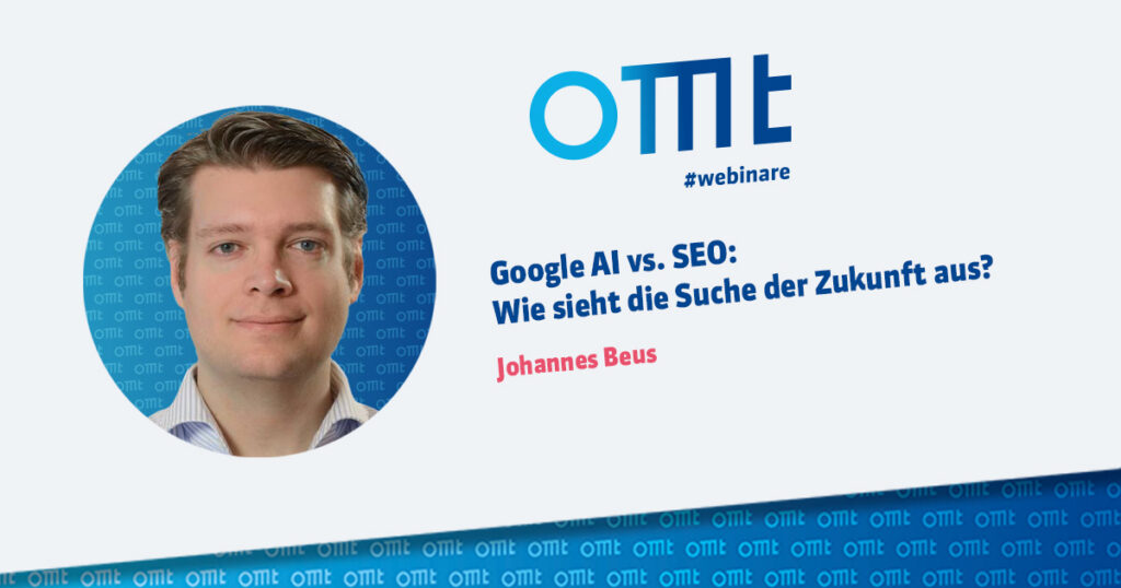 OMT Webinar mit Johannes Beus: Google Ai vs. SEO am 25.01.2025