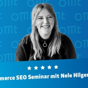 OMT B2C SEO Seminar mit Nele Hilgenstock