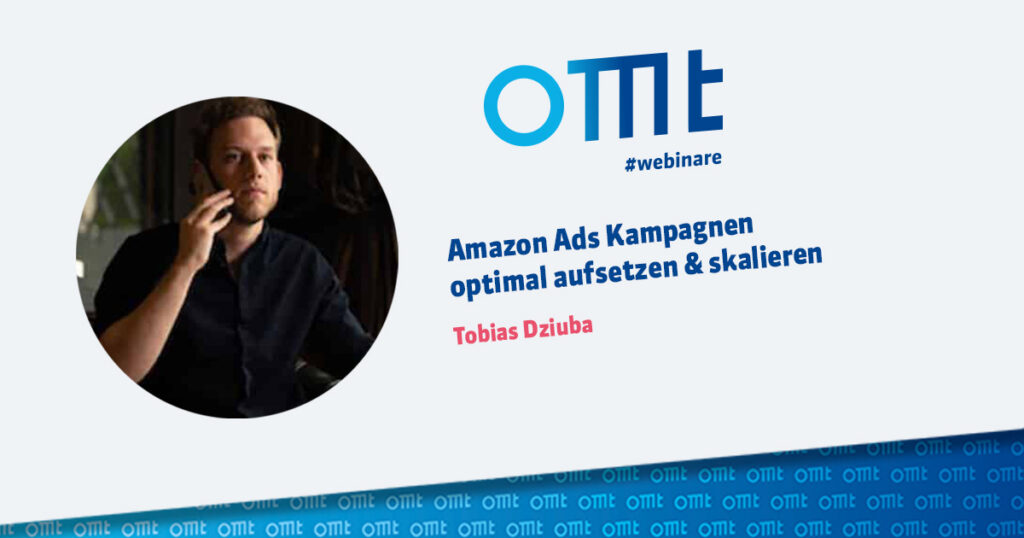 OMT Magazin Webinar Amazon Ads optimal aufsetzen und skalieren